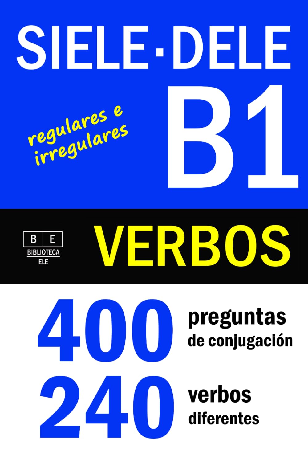 Libro: VERBOS PARA EL DELE B1 - SIELE B1: 400 preguntas de conjugación - 240 verbos diferentes. Verbos regulares e irregulares: ejercicios de conjugación de ... (Biblioteca ELE: repaso) (Spanish Edition)