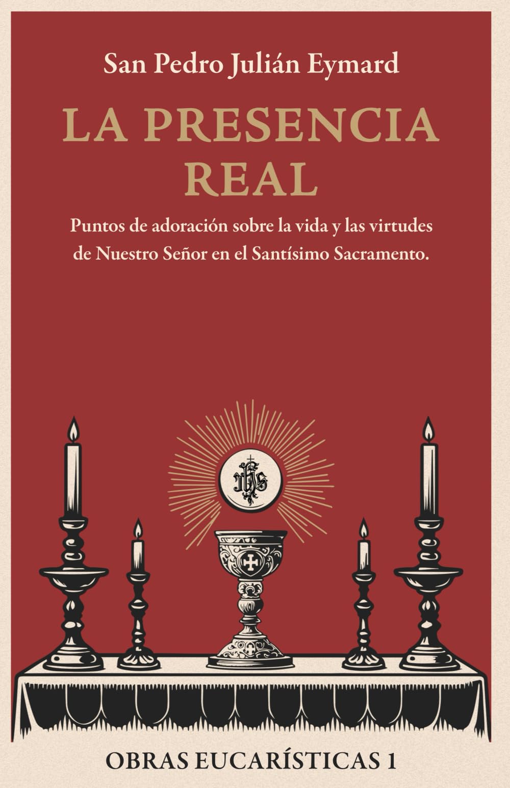 Libro: La presencia real: Puntos de adoración sobre la vida y las virtudes de Nuestro Señor en el Santísimo Sacramento