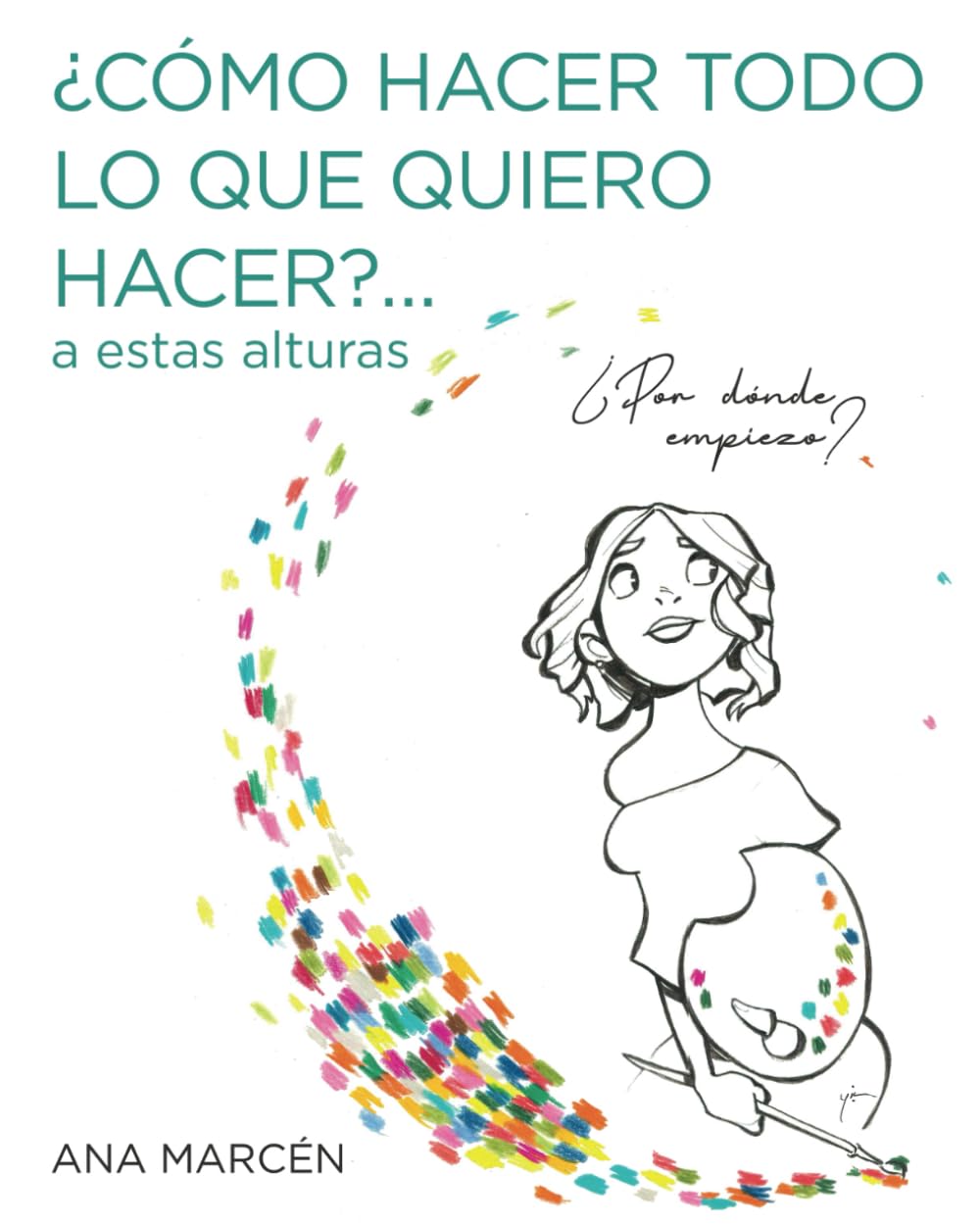 Libro: Cómo hacer todo lo que quiero hacer ... a estas alturas: Crea tu propio plan