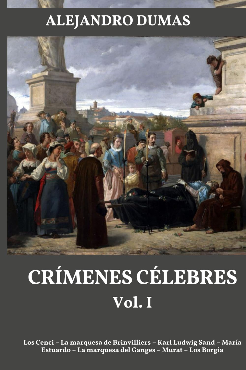 Libro: Crímenes Célebres vol. 1: Crímenes Célebres Obra Completa en tres tomos (Crímenes Célebres de Alejandro Dumas Edición Integral en 3 volúmenes)