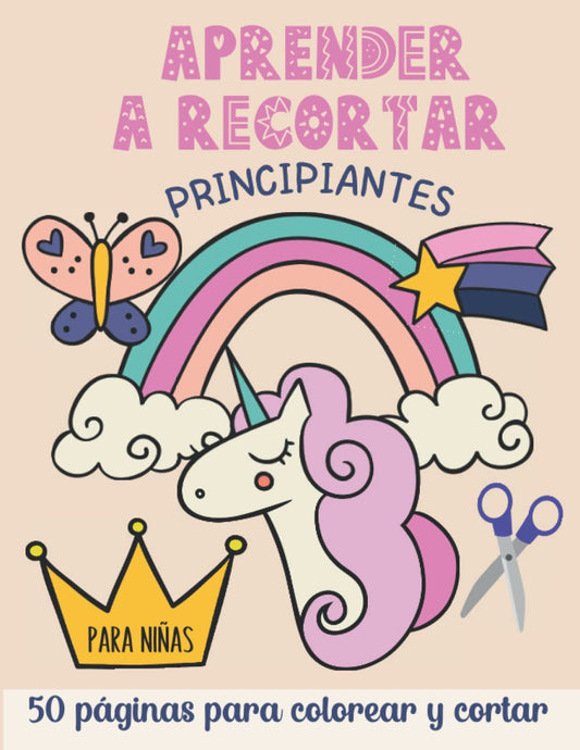Aprender a recortar para niñas - Principiantes: Aprender a usar las tijeras para niños a partir de 3 años (Debutantes) | 50 páginas para colorear y cortar
