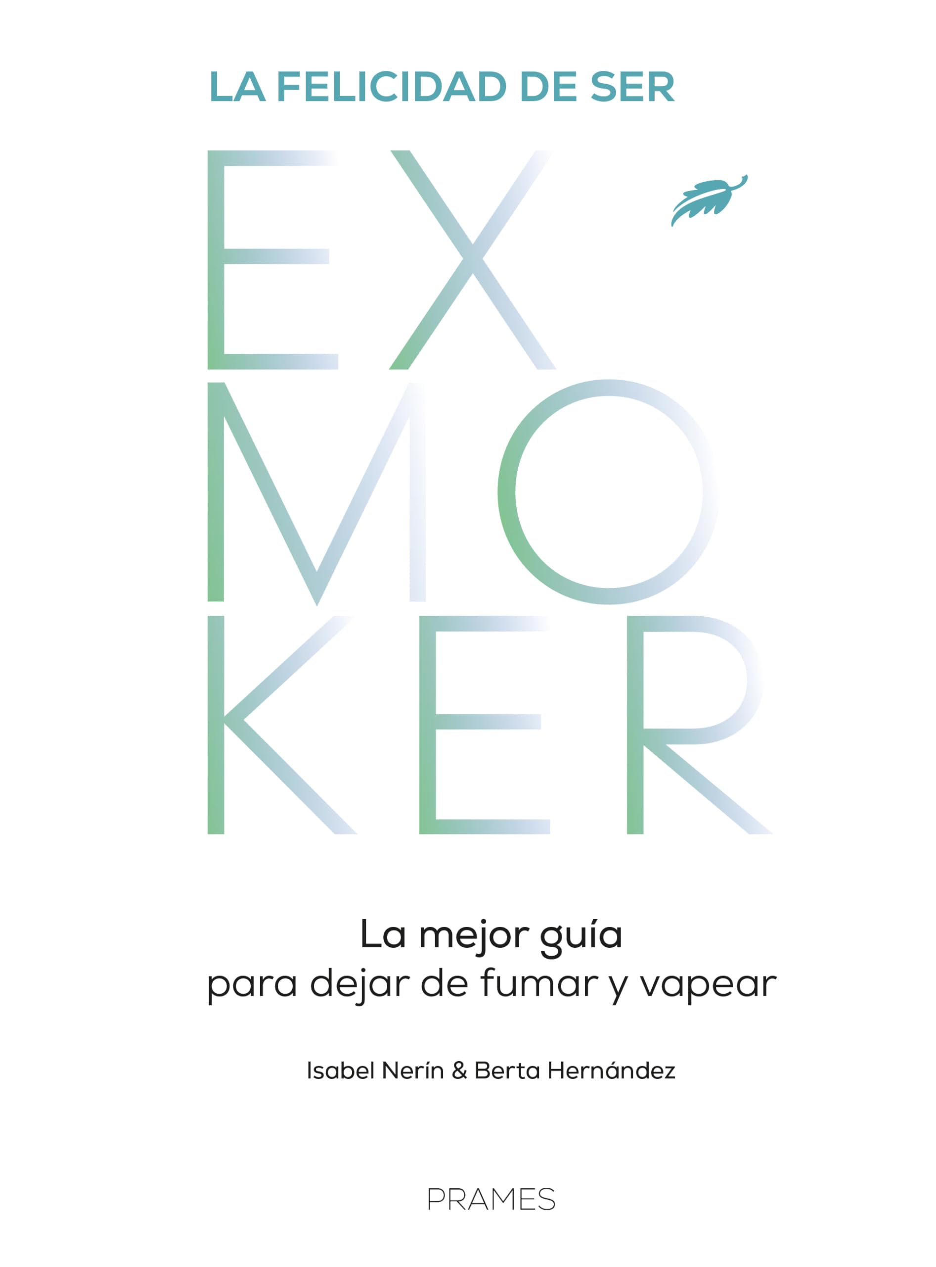 Libro: La felicidad de ser EXMOKER. La mejor guía para dejar de fumar y vapear (DIVULGACION & PRACTICO)