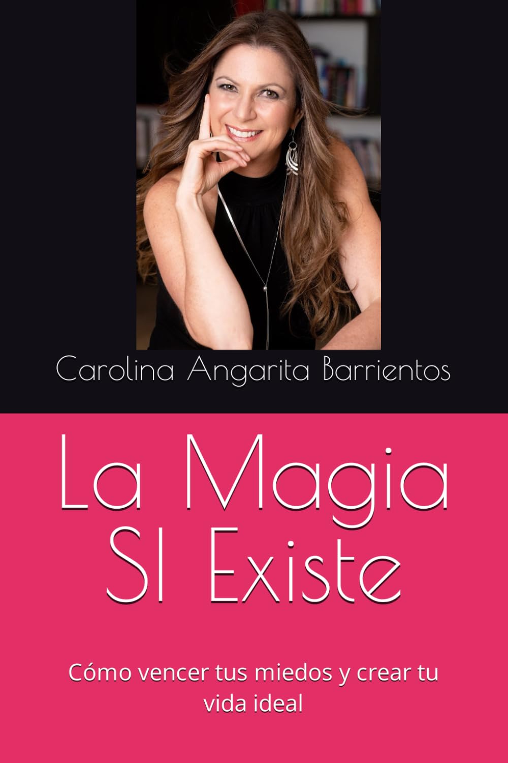 Libro: La Magia SI Existe: Cómo vencer tus miedos y crear tu vida ideal (Spanish Edition)