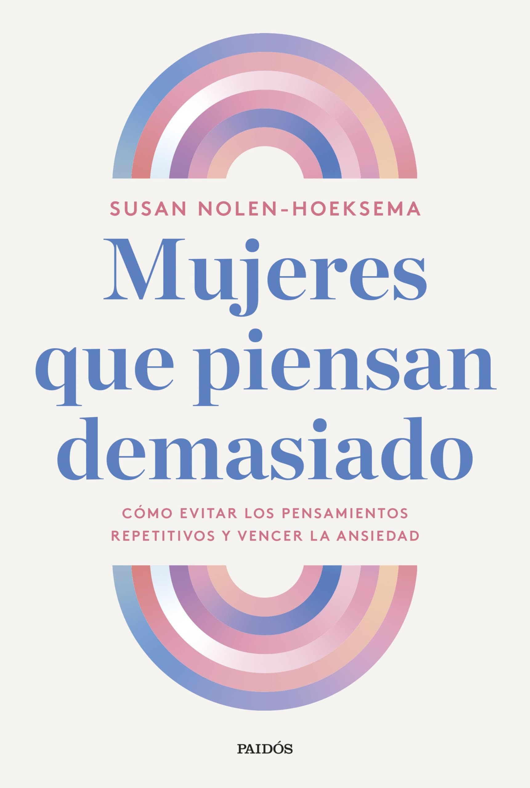 Libro: Mujeres que piensan demasiado: Cómo evitar los pensamientos repetitivos y vencer la ansiedad (Divulgación)