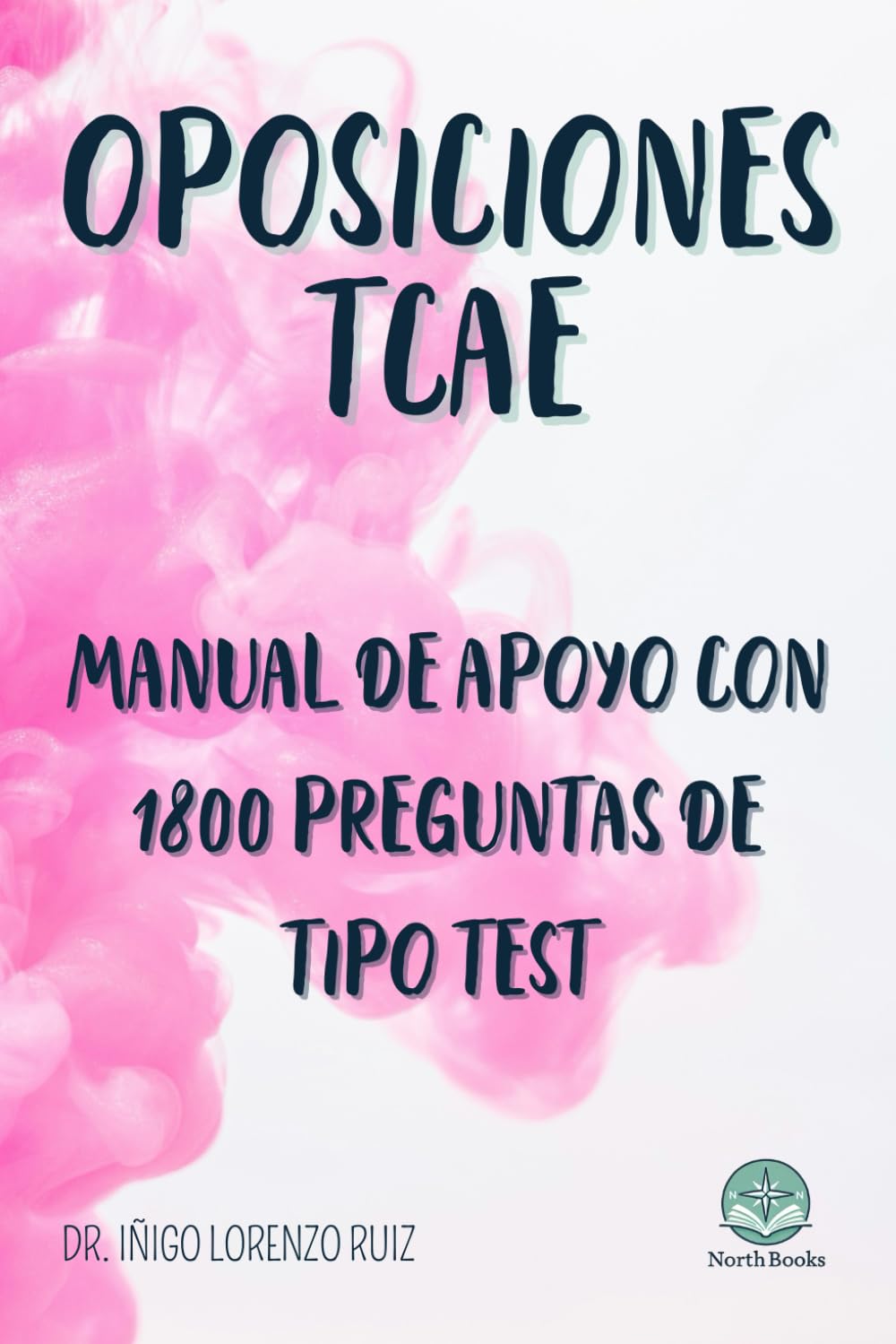 Libro: Oposiciones de Técnico en Cuidados Auxiliares de Enfermería (TCAE): Manual de apoyo para el estudio con 1800 preguntas de tipo test de exámenes del Sistema Nacional de Salud (Spanish Edition)