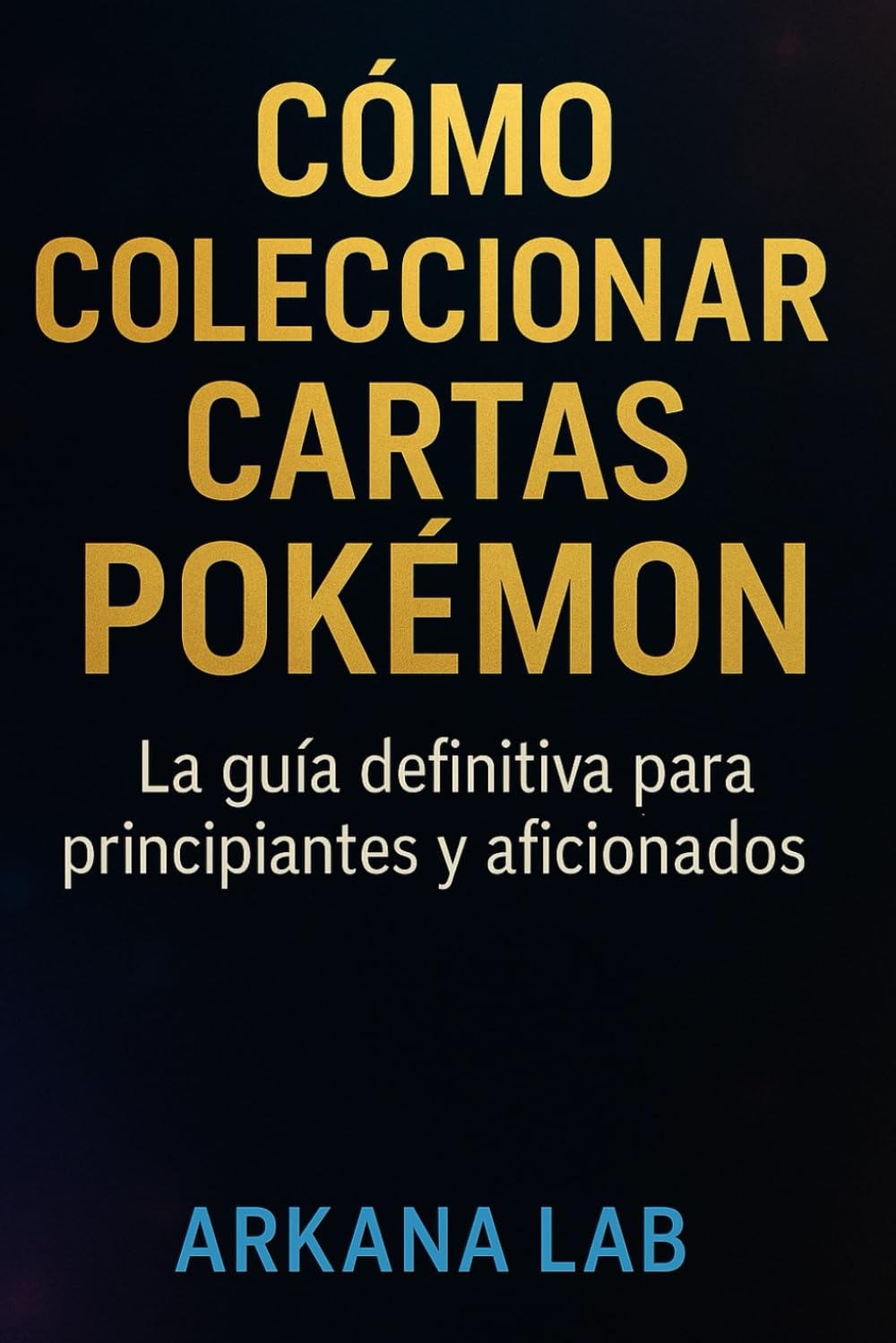 Libro: Cómo Coleccionar Cartas Pokémon: La guía definitiva para principiantes y aficionados.