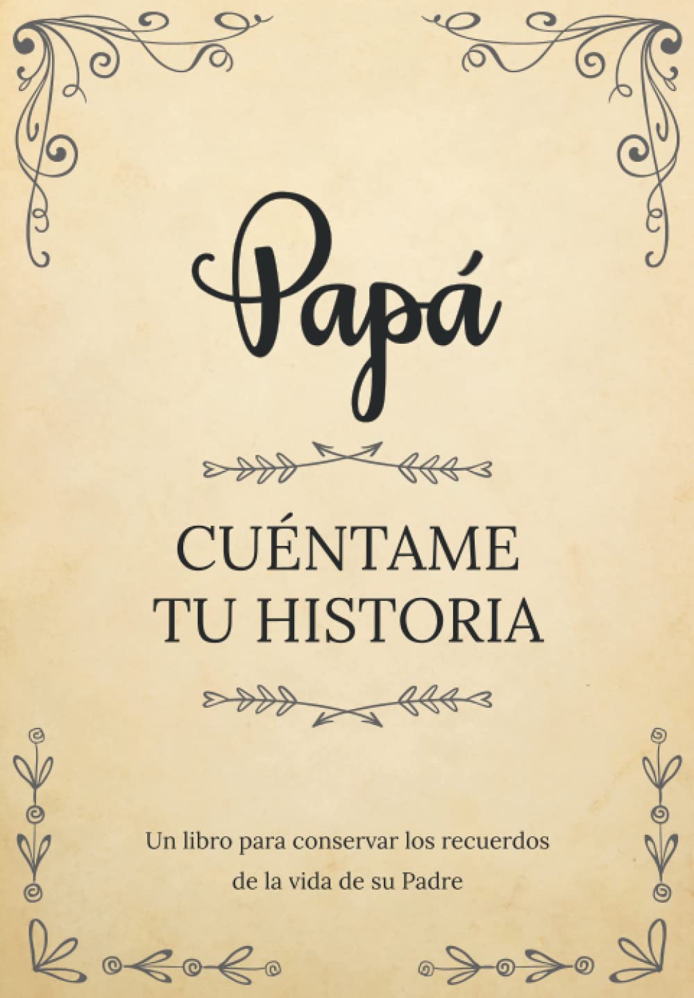 Libro: Papá Cuéntame Tu Historia | Un libro para conservar los recuerdos de la vida de su Padre: Diario de recuerdos para completar y compartir con sus hijos y nietos | Papá háblame de ti (Spanish Edition)