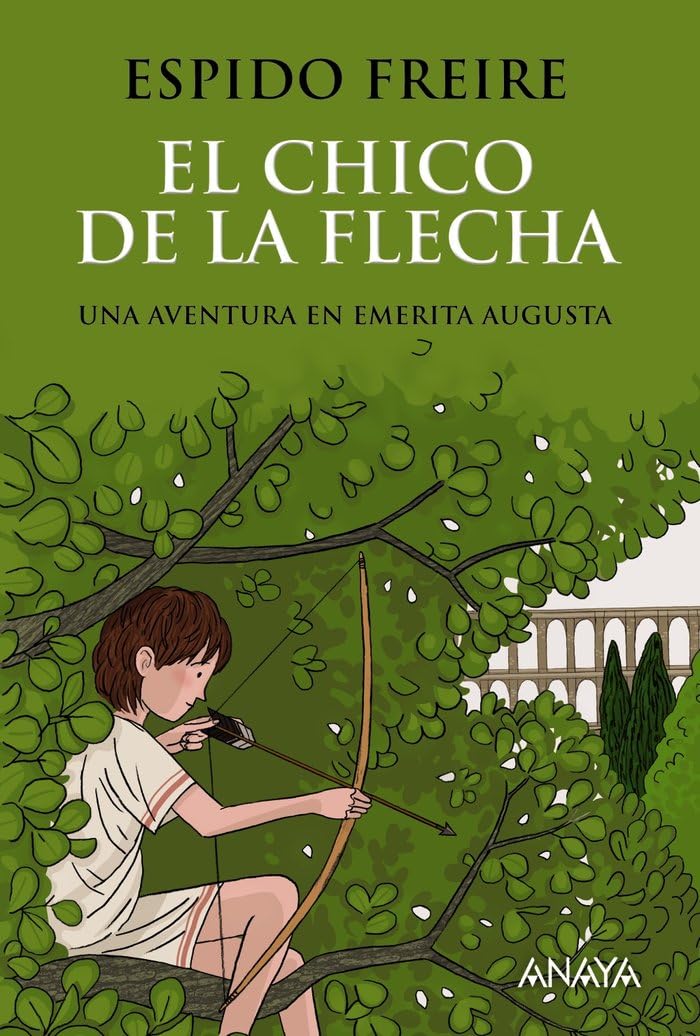 Libro: El chico de la flecha: Una aventura en Emerita Augusta/ An adventure in Emerita Augusta (LITERATURA JUVENIL - Narrativa juvenil)