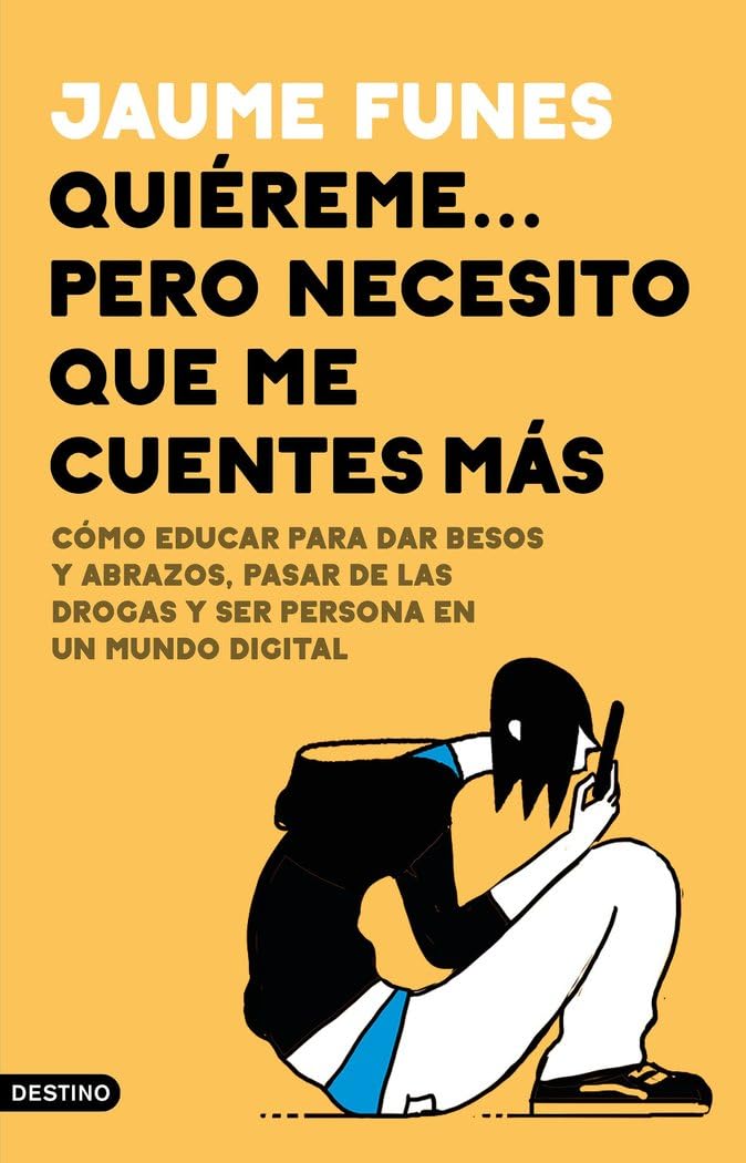 Libro: Quiéreme... pero necesito que me cuentes más: Cómo educar para dar besos y abrazos, pasar de las drogas y ser persona en un mundo digital (Imago Mundi)