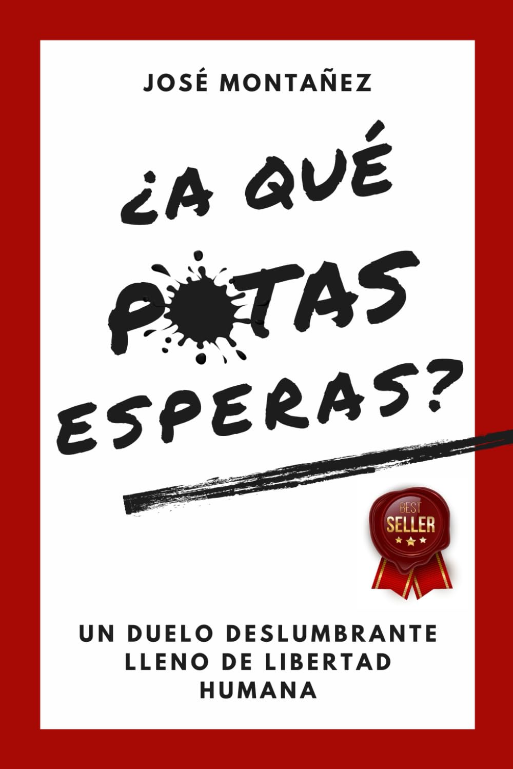 ¿A QUÉ PUTAS ESPERAS?: Un duelo deslumbrante lleno de libertad humana (Trilogía - José Montañez (Colores primarios))