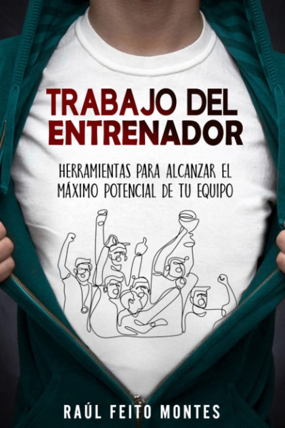 Libro: Trabajo del Entrenador: Herramientas para alcanzar el maximo potencial de tu equipo (Spanish Edition)
