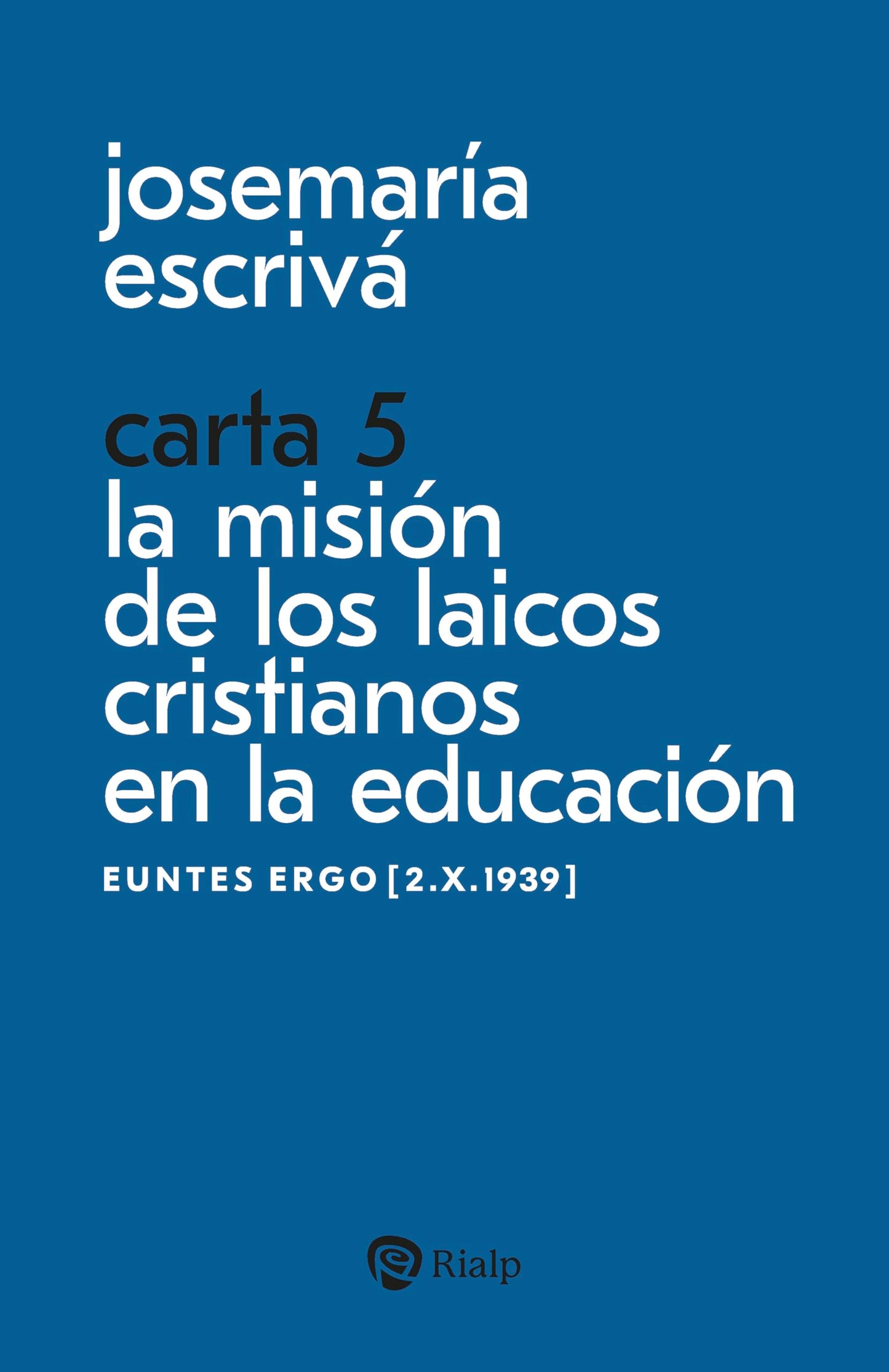 Libro: Carta 5. La misión de los laicos cristianos en la educación: Euntes ergo [2.X.1939]
