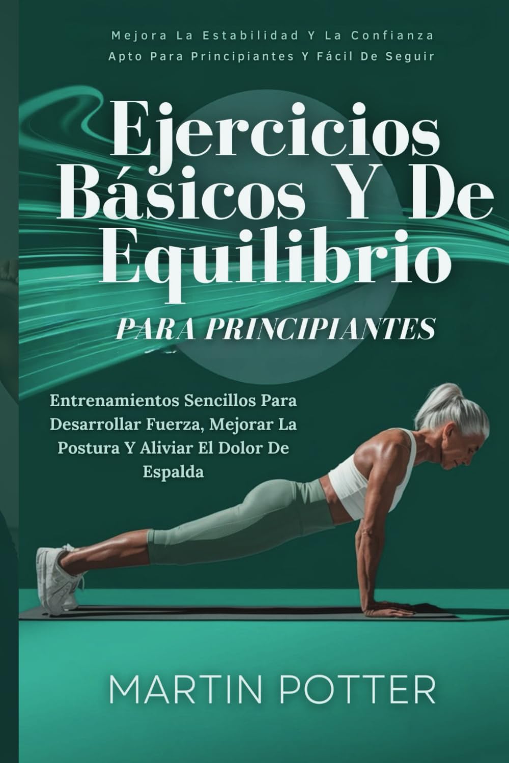 Libro: Ejercicios Básicos Y De Equilibrio Para Principiantes: Entrenamientos Sencillos Para Desarrollar Fuerza, Mejorar La Postura Y Aliviar El Dolor De Espalda (Spanish Edition)