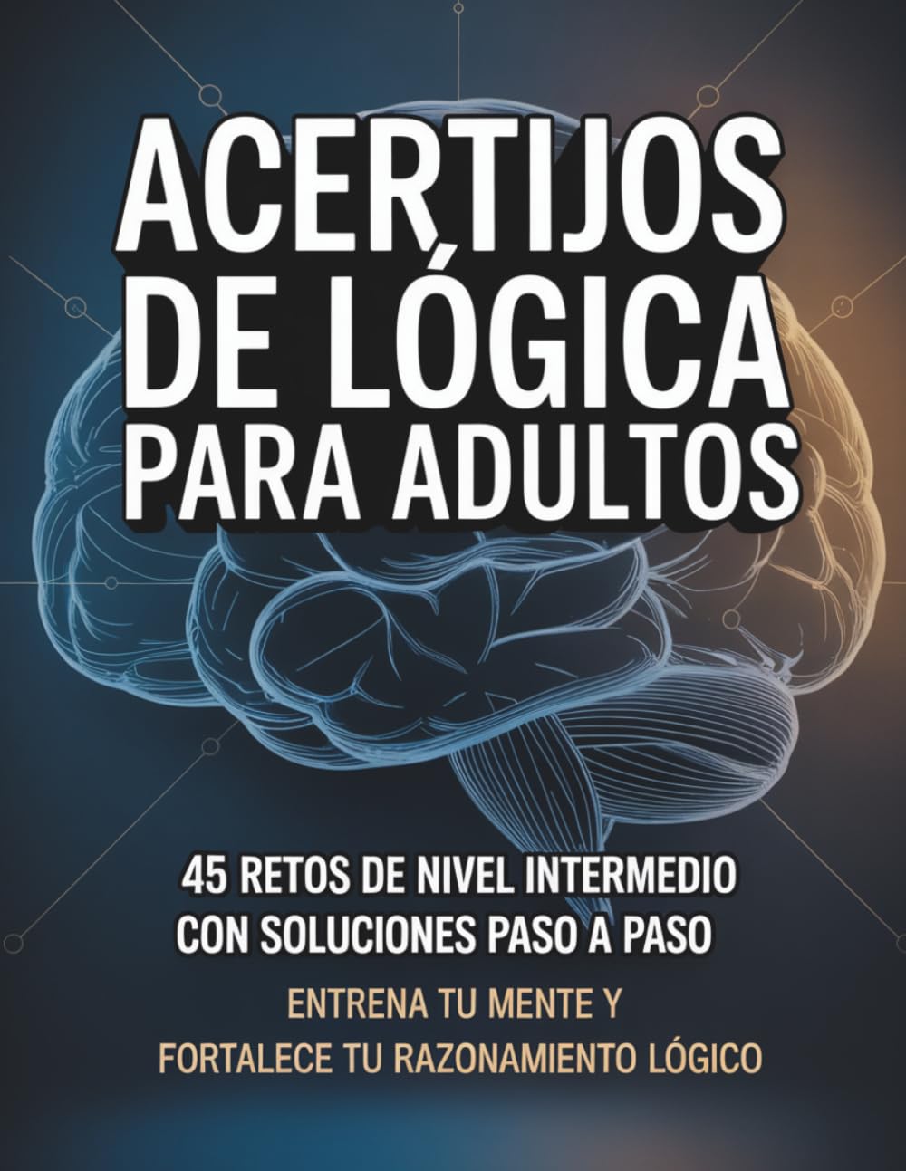 Libro: Acertijos de Lógica para Adultos: 45 retos de nivel intermedio con soluciones paso a paso.
