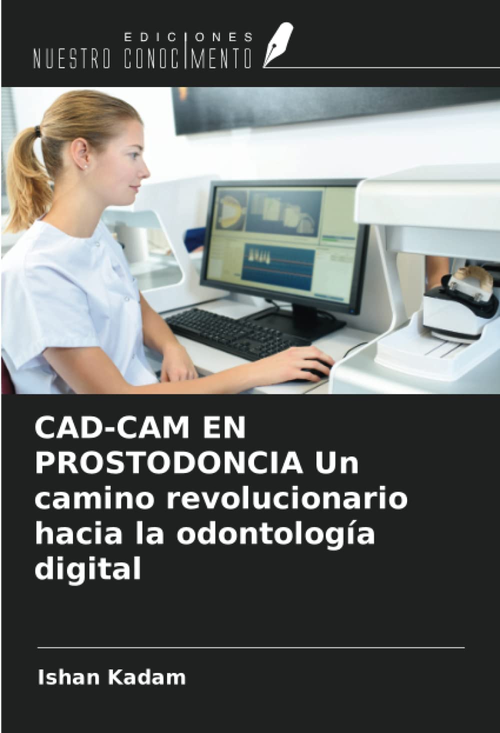 Libro: CAD-CAM EN PROSTODONCIA Un camino revolucionario hacia la odontología digital (Spanish Edition)