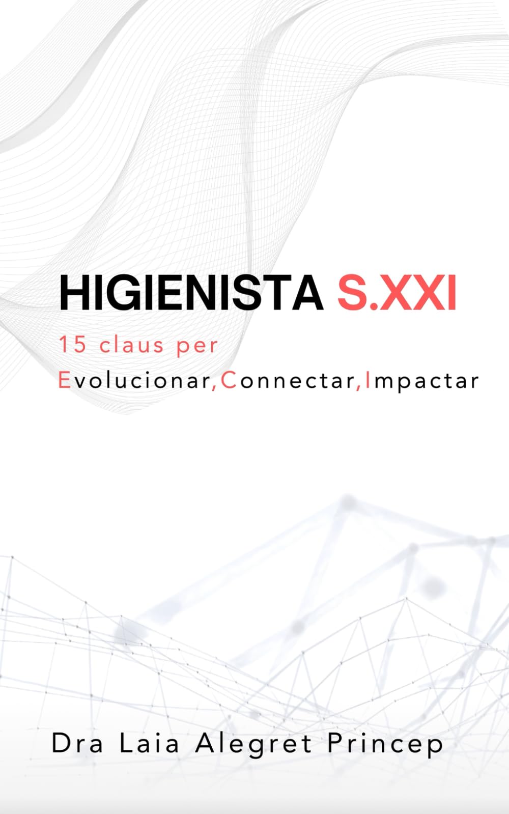 Libro: HIGIENISTA S.XXI: 15 Claus per Evolucionar.Connectar.Impactar (Catalan Edition)