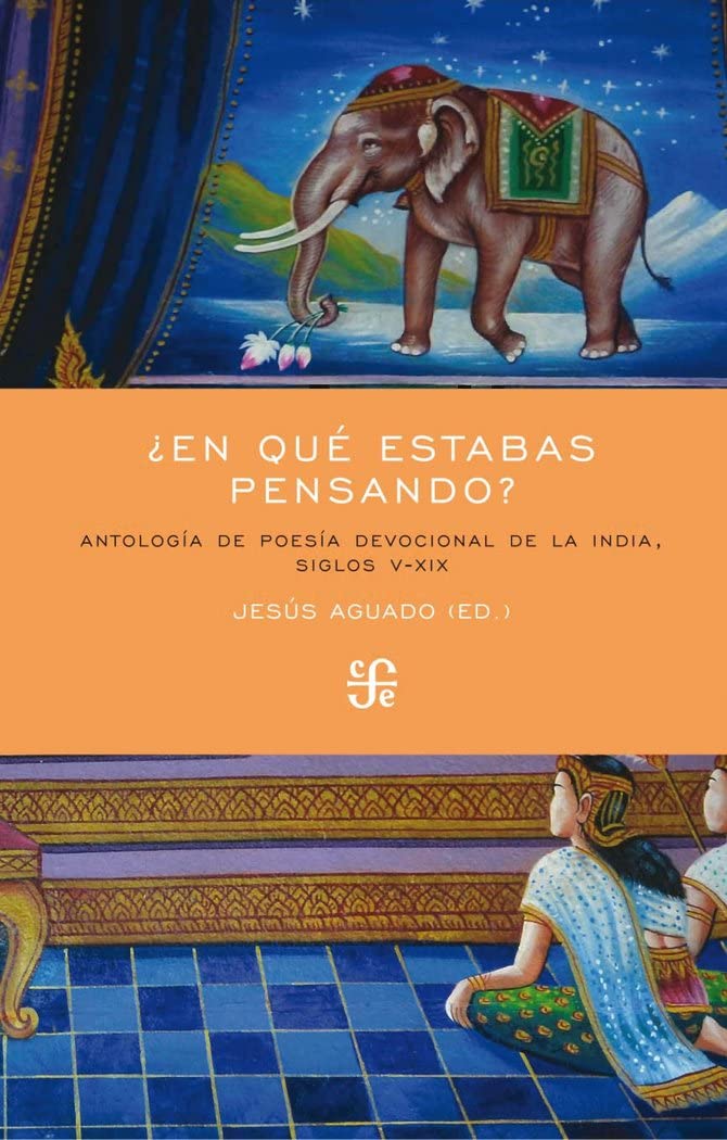 Libro: ¿En qué estabas pensando?: Antología de poesía devocional de la India, siglos V-XIX (Spanish Edition)
