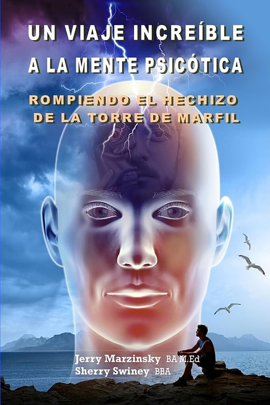 Libro: UN VIAJE INCREÍBLE A LA MENTE PSICÓTICA - ROMPIENDO EL HECHIZO DE LA TORRE DE MARFIL: Translated to Spanish Language