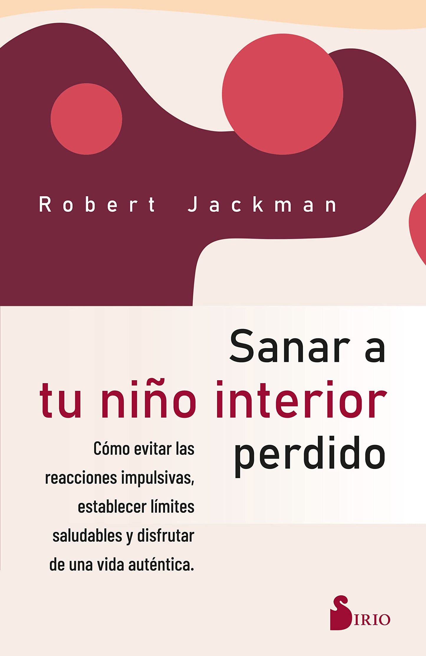 Libro: SANAR A TU NIÑO INTERIOR PERDIDO: Cómo evitar las reacciones impulsivas, establecer límites saludables y disfrutar de una vida auténtica. (Spanish Edition)