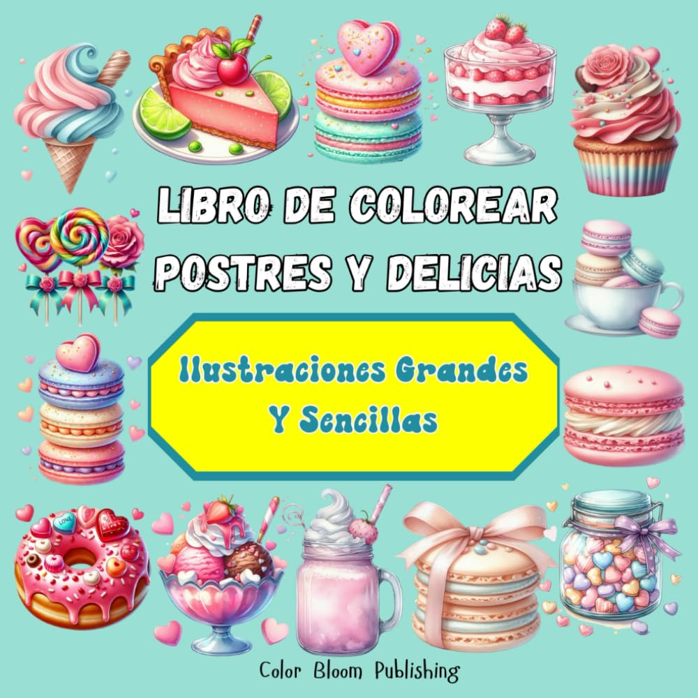 Libro de colorear Postres y Delicias: Para Adultos y adolescentes, con Imágenes grandes y sencillas para desestresarse y relajación. (Spanish Edition)