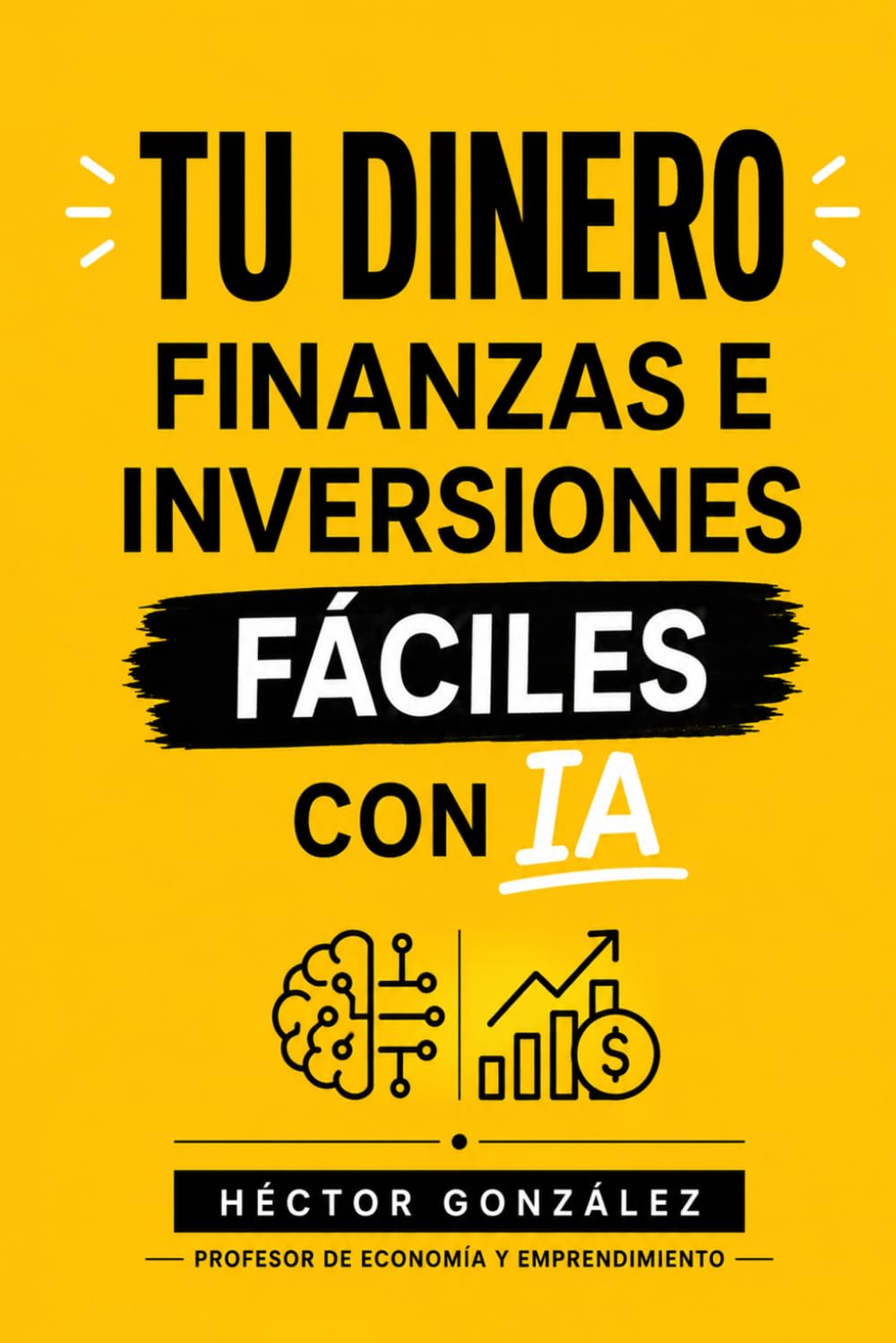 Libro: FINANZAS E INVERSIÓN FÁCILES CON IA: PARA QUE LO ENTIENDA HASTA TU VECINA MARI