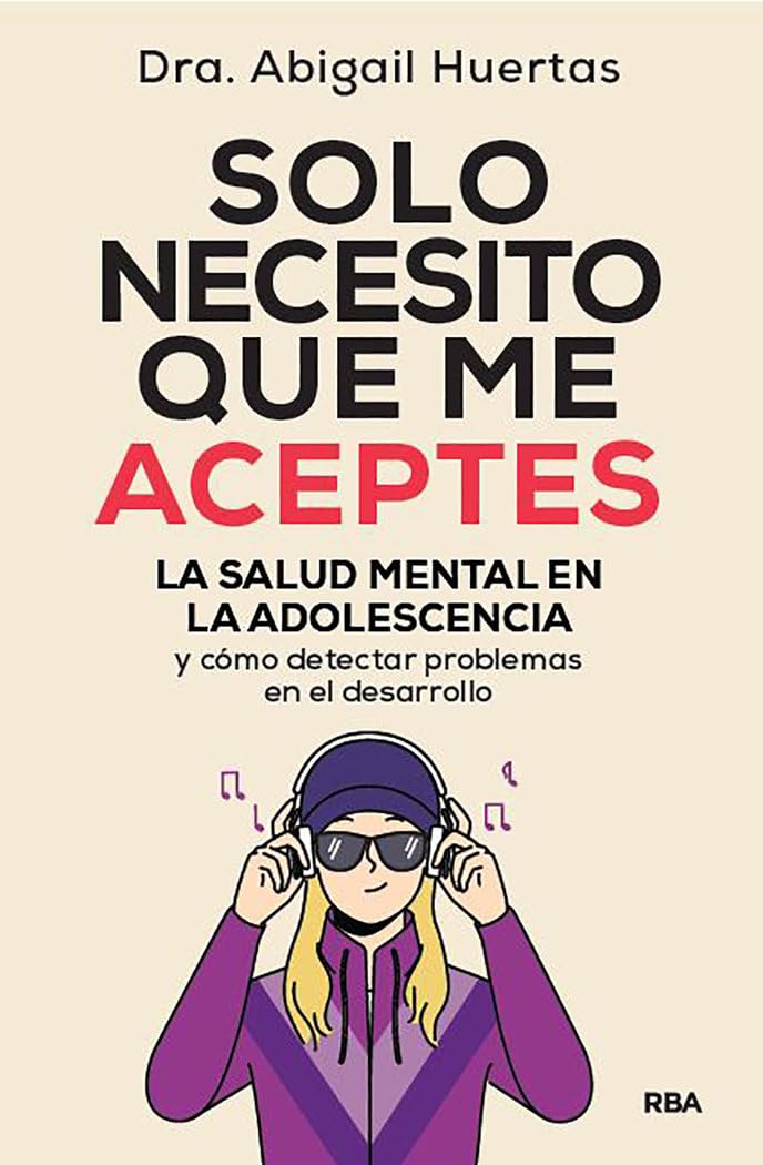 Solo necesito que me aceptes: La salud mental en la adolescencia (Desarrollo personal)