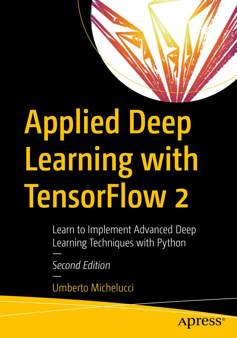 Libro: Applied Deep Learning with TensorFlow 2: Learn to Implement Advanced Deep Learning Techniques with Python