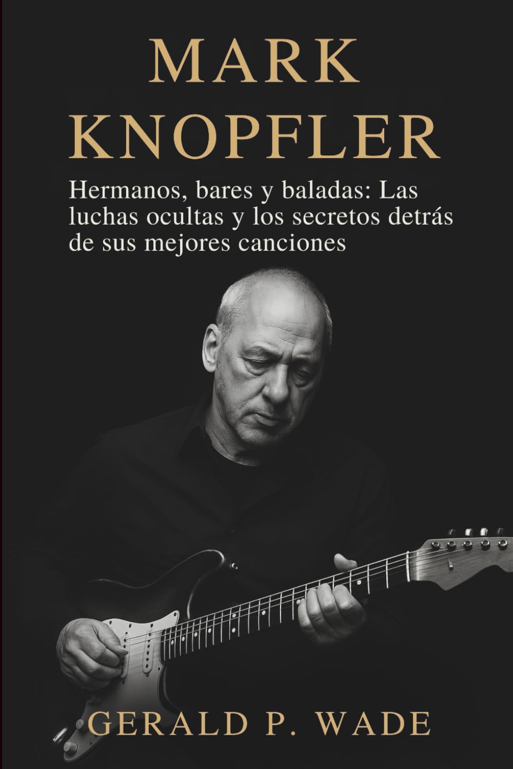 Libro: Mark Knopfler: Hermanos, bares y baladas: Las luchas ocultas y los secretos detrás de sus mejores canciones