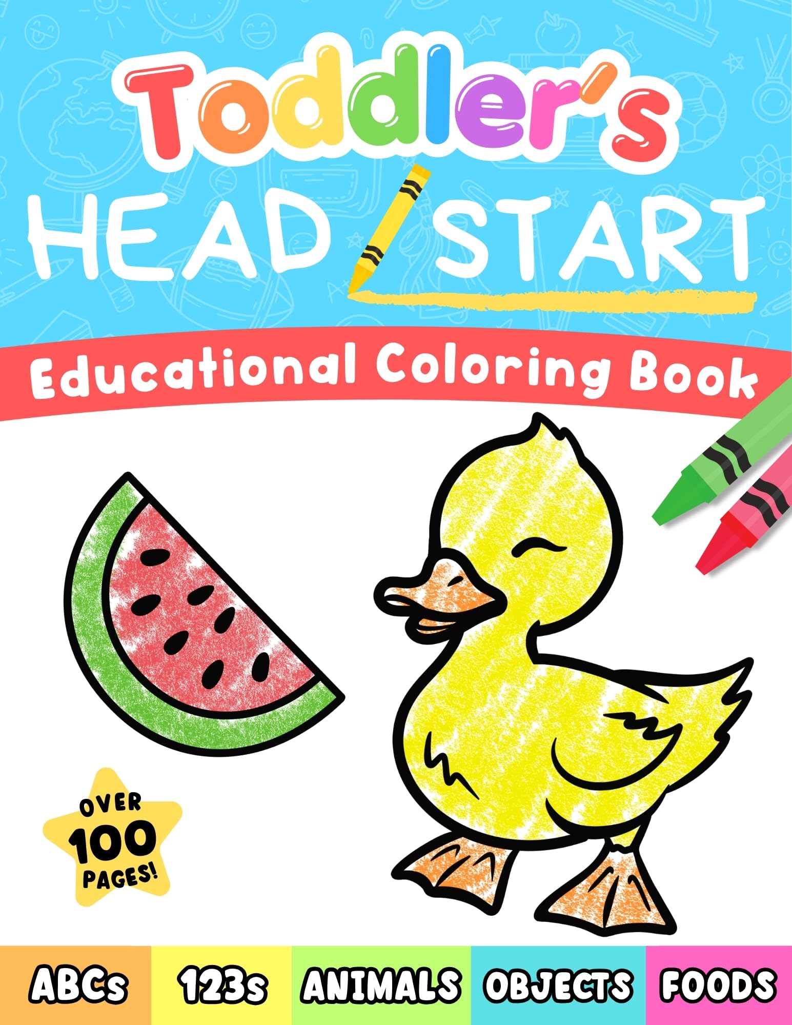 Libro: Toddler's Head Start Educational Coloring Book Ages 1-3: Over 100 Pages | Learn Colors, Words, ABCs, Numbers, Foods, Objects, Cute Animals