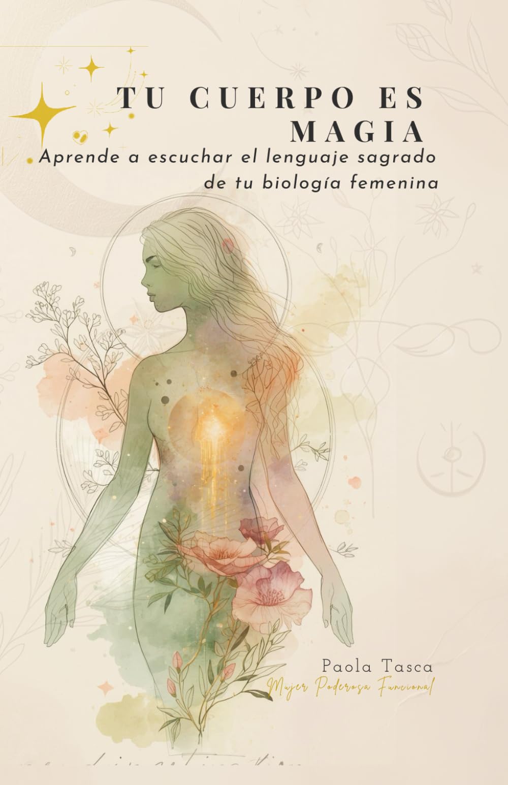 Libro: TU CUERPO ES MAGIA: Aprende a escuchar el lenguaje sagrado de tu biología femenina (Salud femenina funcional)