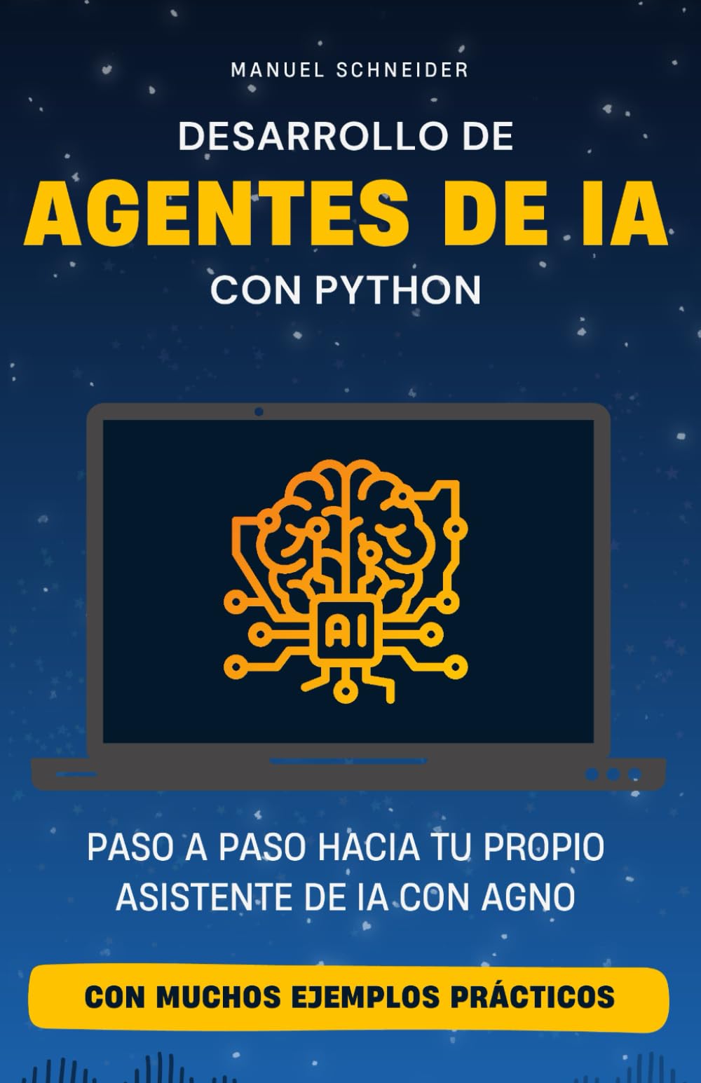 Libro: Desarrollo de Agentes de IA con Python: Paso a paso hacia tu propio asistente de IA con Agno. Con muchos ejemplos prácticos.