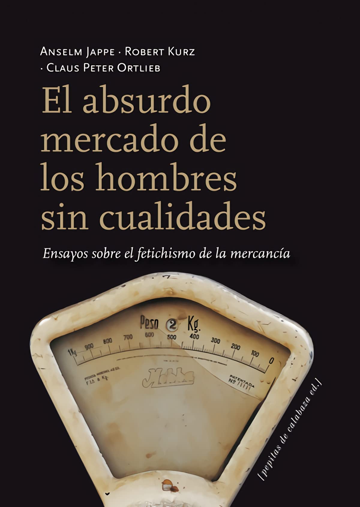 Libro: El absurdo mercado de los hombres sin cualidades: Ensayos sobre el fetichismo de la mercancía: 22