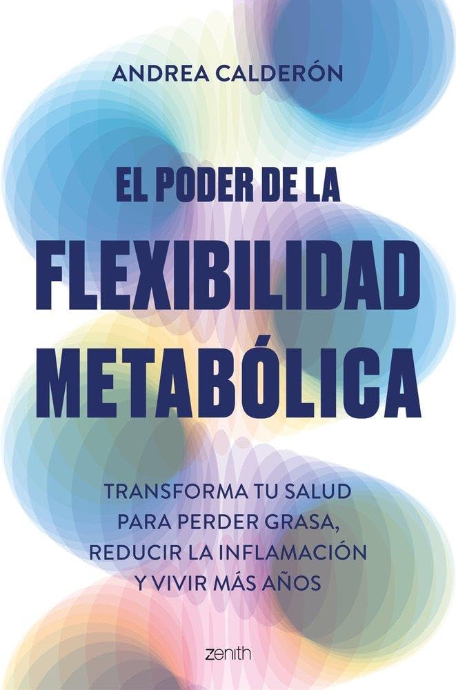 Libro: El poder de la flexibilidad metabólica: Transforma tu salud para perder peso, reducir la inflamación y vivir más años