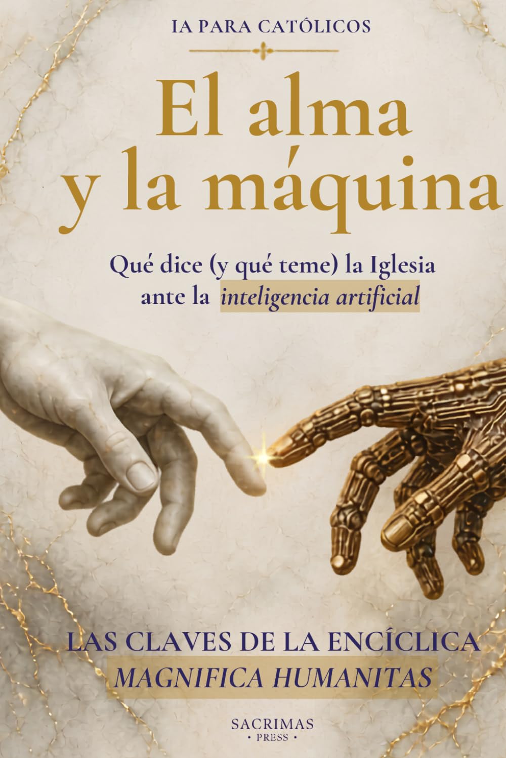 Libro: IA para católicos: El alma y la máquina: Qué dice (y qué teme) la Iglesia ante la inteligencia artificial. Las claves de la encíclica Magnifica Humanitas