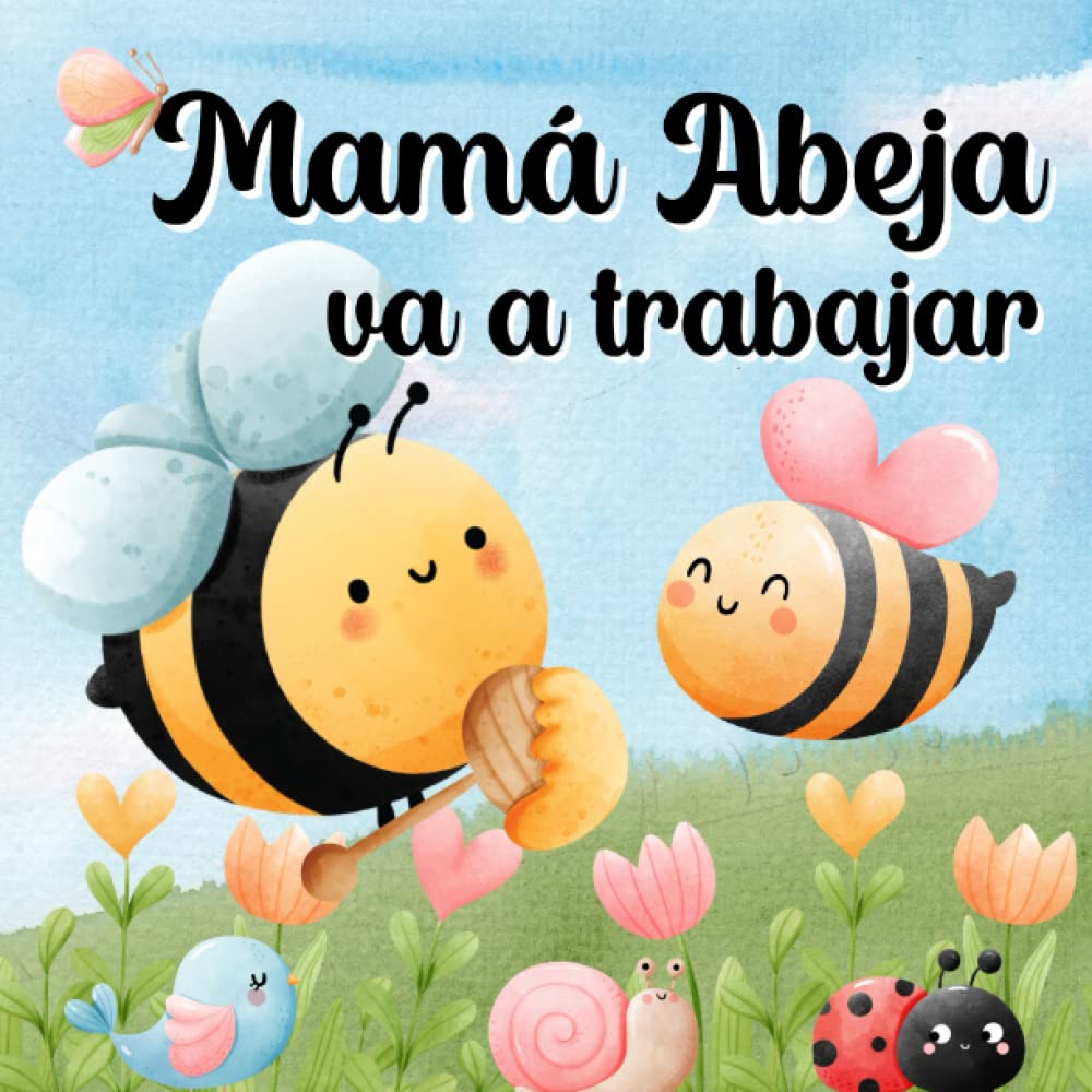Libro: Mamá Abeja Va A Trabajar: Libros En Español Para Niños. Abejita Se Pone Triste Cuando Mamá Trabaja. Cuento Infantil (Spanish Edition)