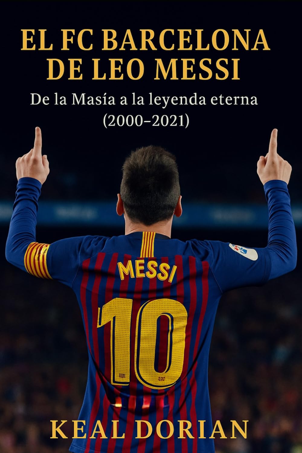 Libro: EL FC BARCELONA DE LEO MESSI: De la Masía a la leyenda eterna (2000–2021) (Spanish Edition)