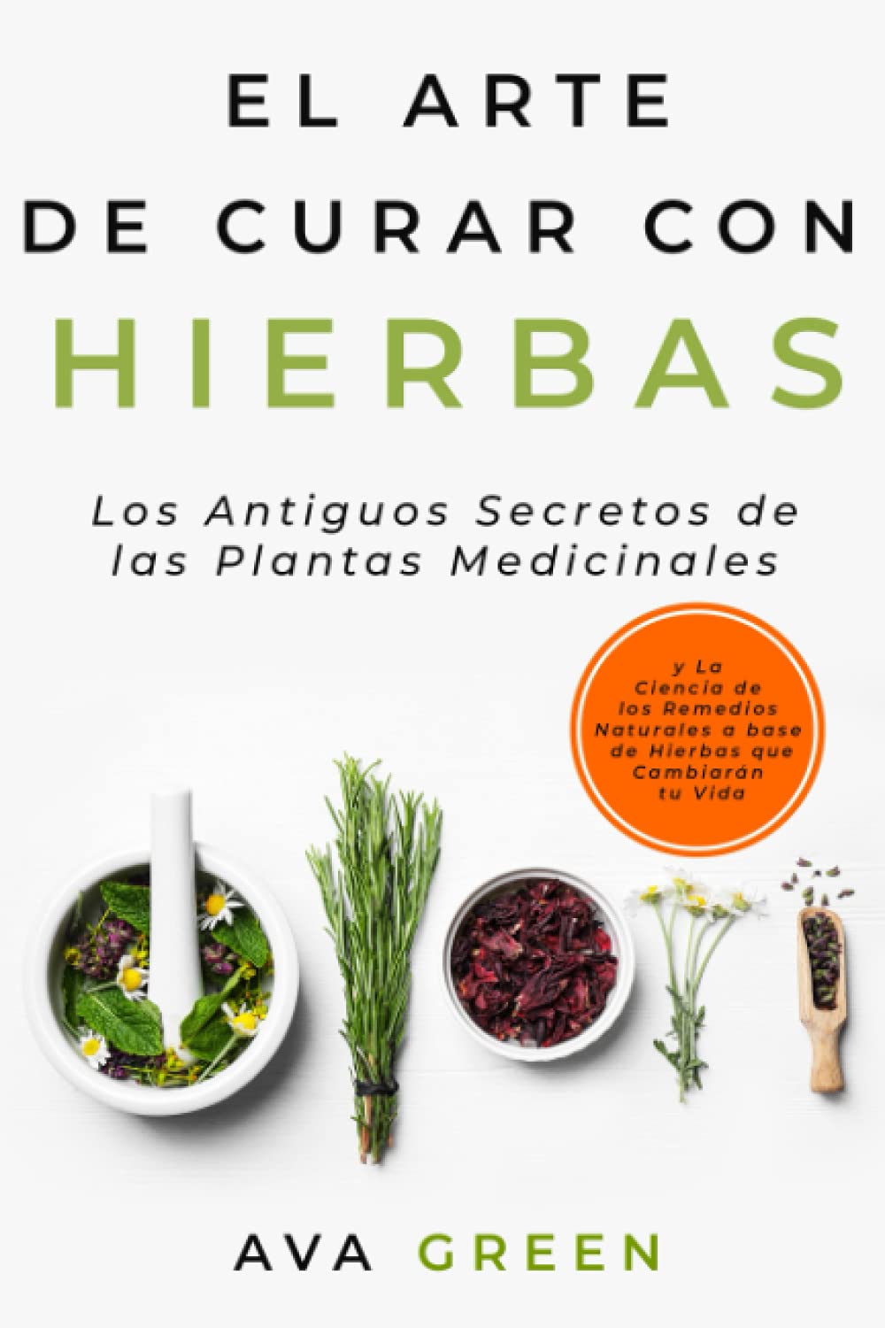 Libro: El Arte de Curar con Hierbas: Los Antiguos Secretos de las Plantas Medicinales y La Ciencia de los Remedios Naturales a base de Hierbas que Cambiarán ... Medicinales Y Curativas) (Spanish Edition)