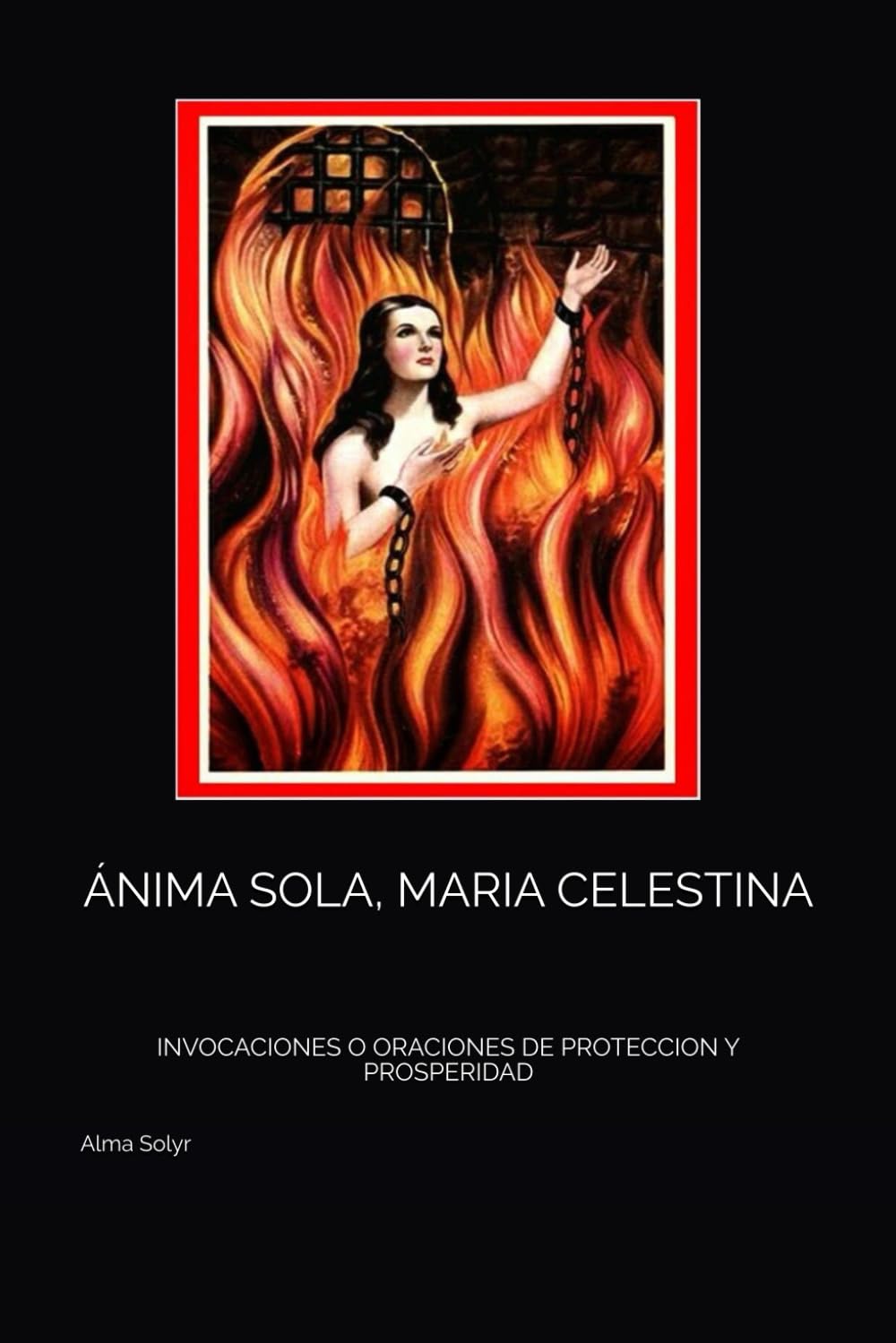Libro: ÁNIMA SOLA, MARIA CELESTINA: INVOCACIONES O ORACIONES DE PROTECCION Y PROSPERIDAD (Spanish Edition)