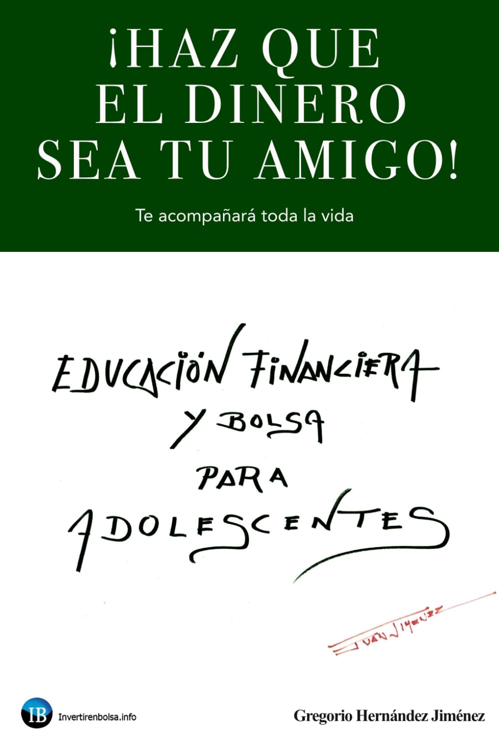 Libro: ¡Haz que el dinero sea tu amigo!: Te acompañará toda la vida
