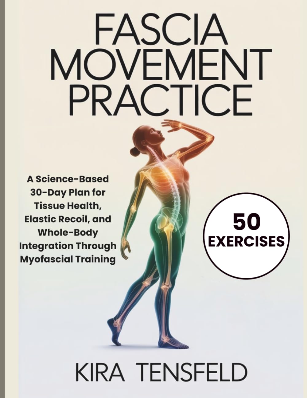 Libro: FASCIA MOVEMENT PRACTICE: A Science-Based 30-Day Plan for Tissue Health, Elastic Recoil, and Whole-Body Integration Through Myofascial Training