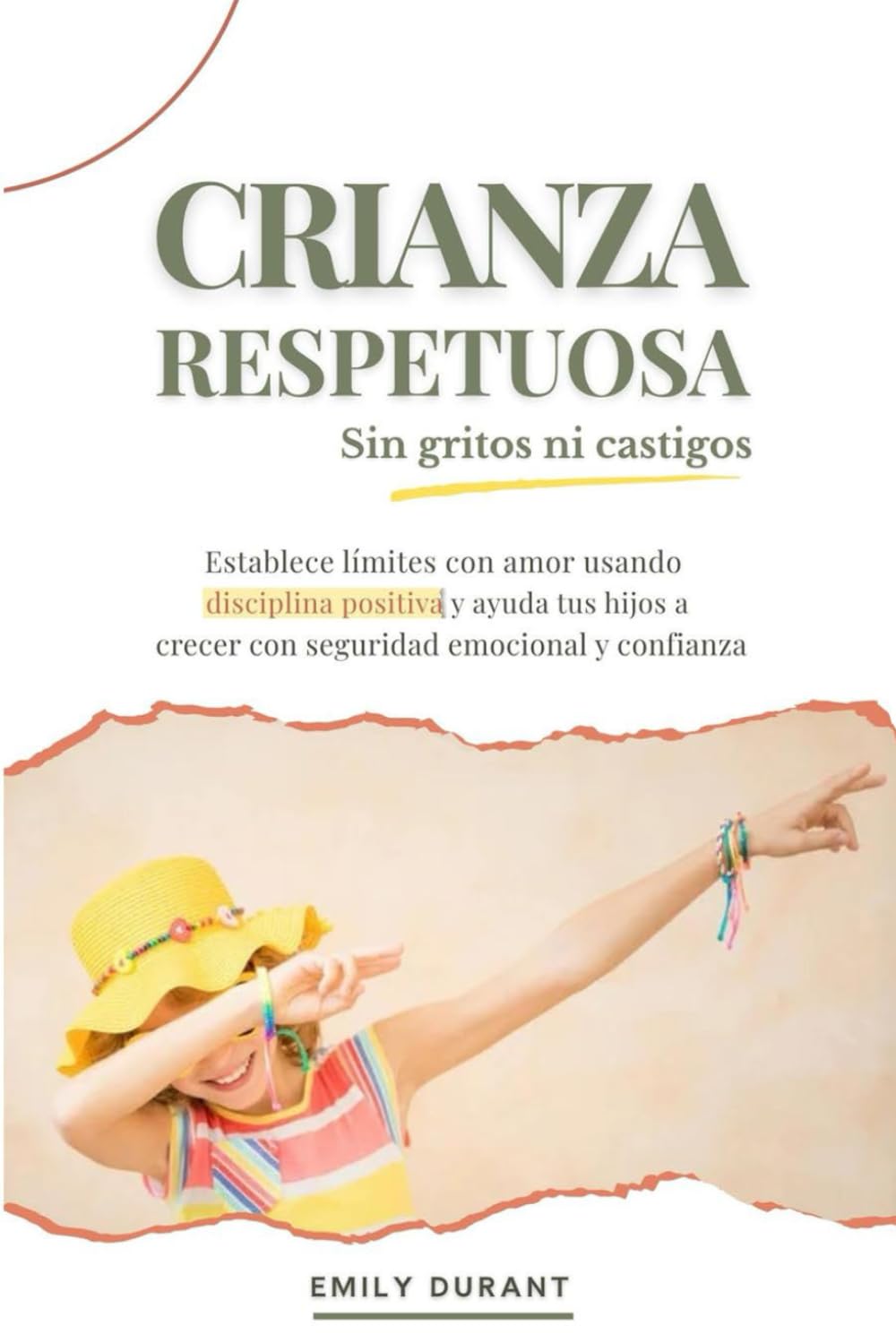 Libro: Crianza respetuosa sin gritos ni castigos: Establece límites con amor usando disciplina positiva y ayuda a tus hijos a crecer con seguridad emocional y confianza