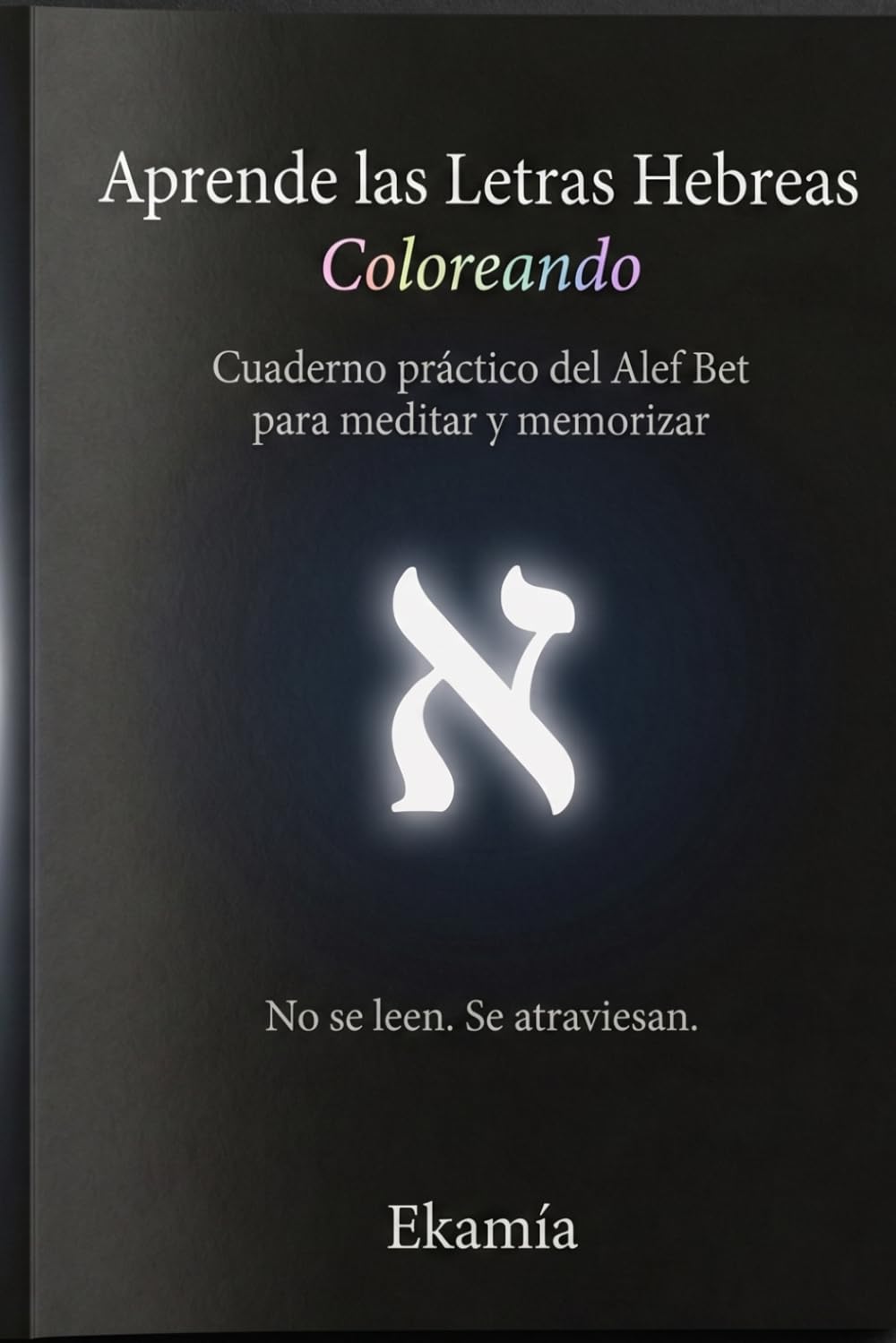 Libro: Aprende las Letras Hebreas Coloreando: Cuaderno práctico del Alef Bet para meditar y memorizar (Spanish Edition)