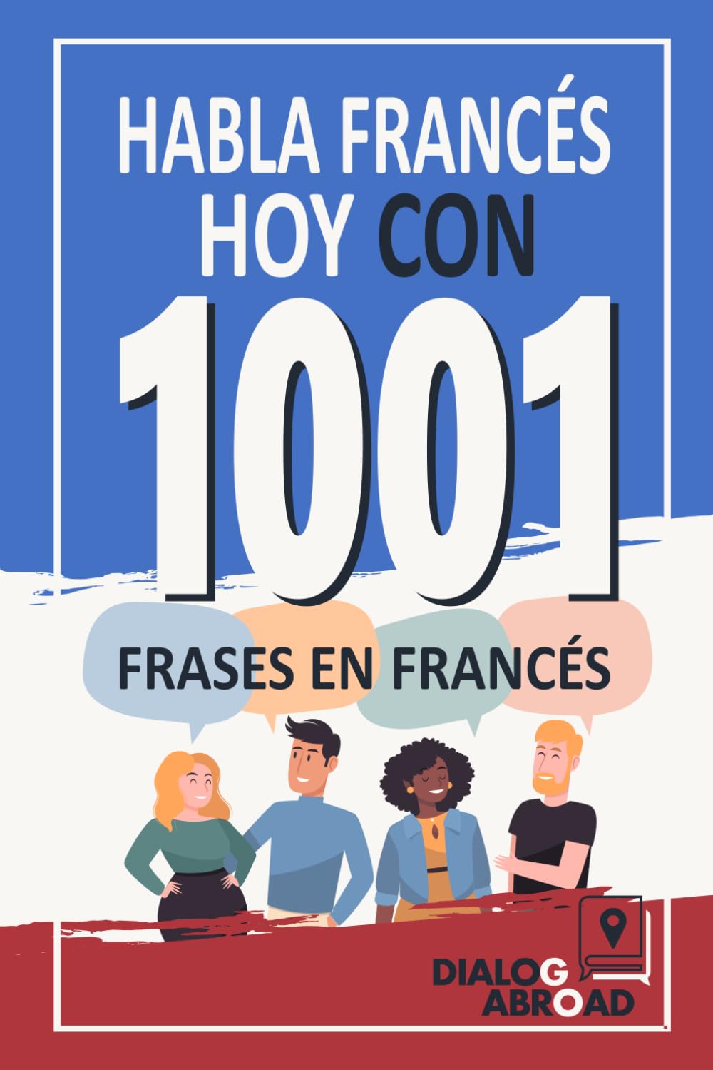 Libro: Habla Francés Hoy con 1001 Frases en Francés: Libro de Prácticas Rápidas de Francés para Principiantes de Cero a Conversacional