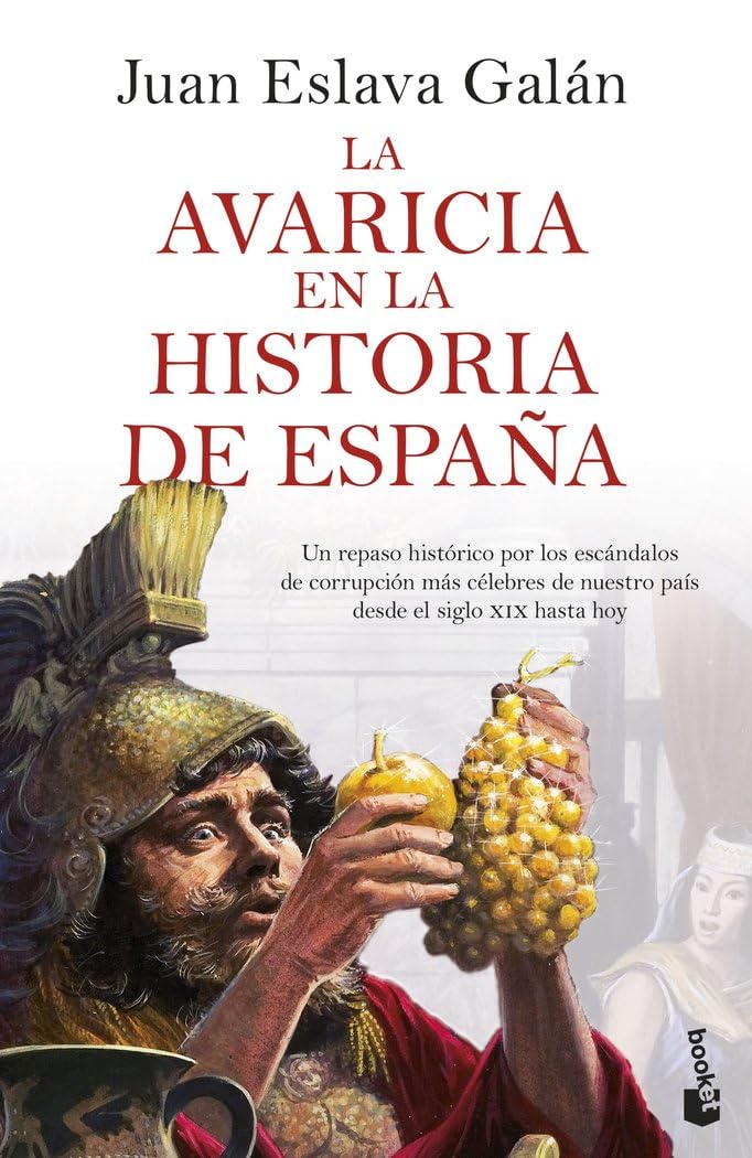 Libro: La avaricia en la historia de España: Un repaso histórico por los escándalos de corrupción más célebres de nuestro país desde el siglo XIX hasta hoy