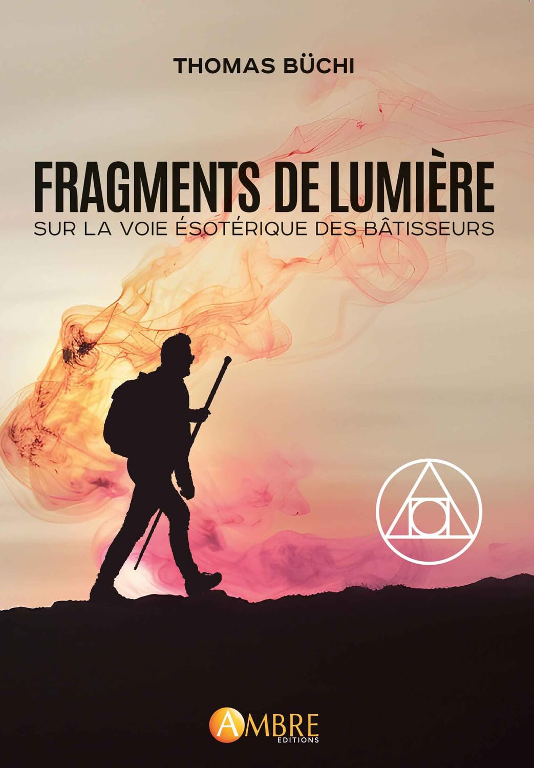 Libro: Fragments de lumière: Sur la voie ésotérique des Bâtisseurs