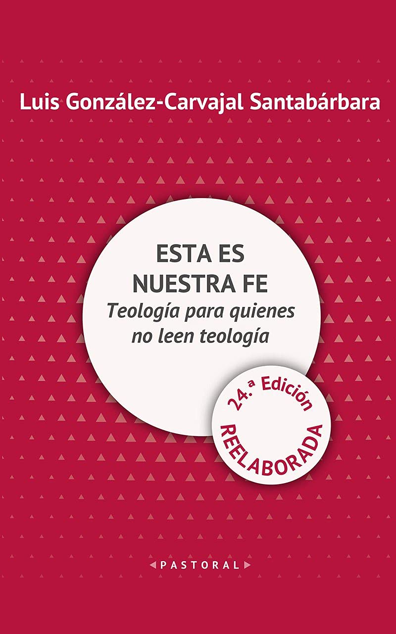 Libro: ESTA ES NUESTRA FE. Teología para quienes no leen teología. (24.ª edición reelaborada) (Pastoral)