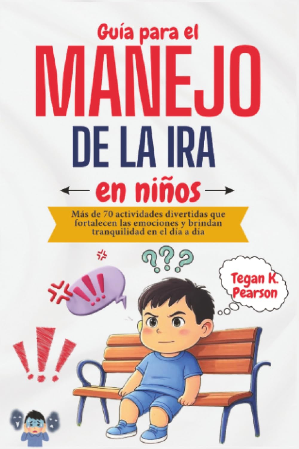Libro: Guía para el manejo de la ira en niños: Más de 70 actividades divertidas que fortalecen las emociones y brindan tranquilidad en el día a día (Spanish Edition)