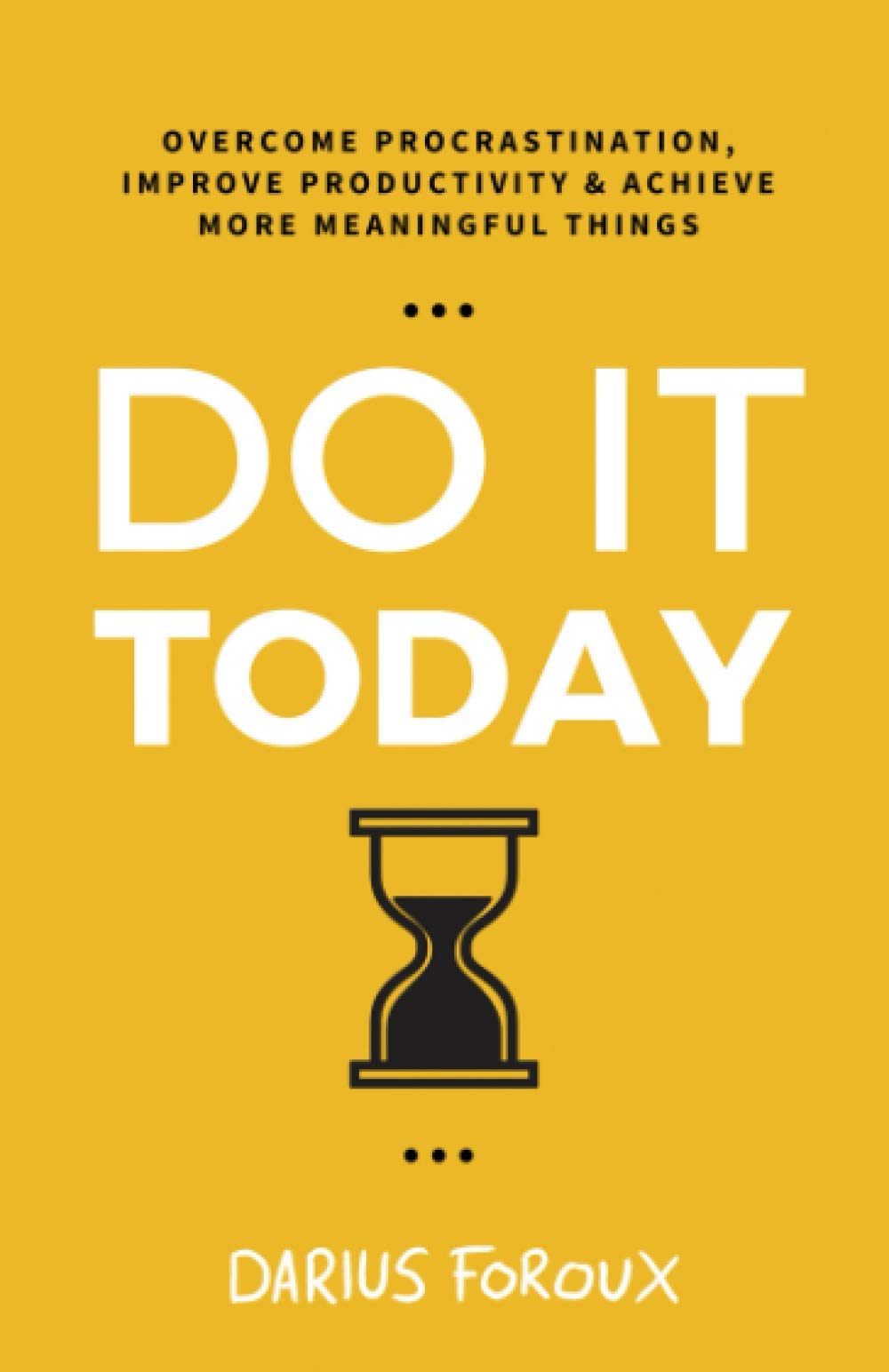 Libro: Do It Today: Overcome Procrastination, Improve Productivity, and Achieve More Meaningful Things