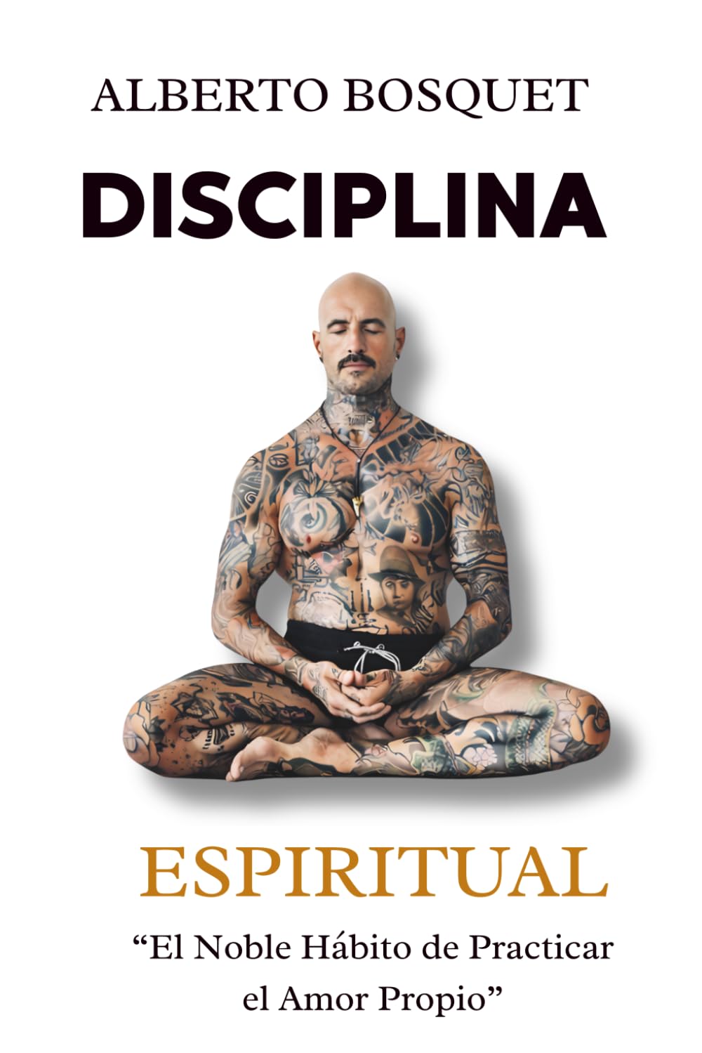 Libro: DISCIPLINA ESPIRITUAL: "El Noble Hábito de Practicar el Amor Propio" (El Estoico Tatuado)