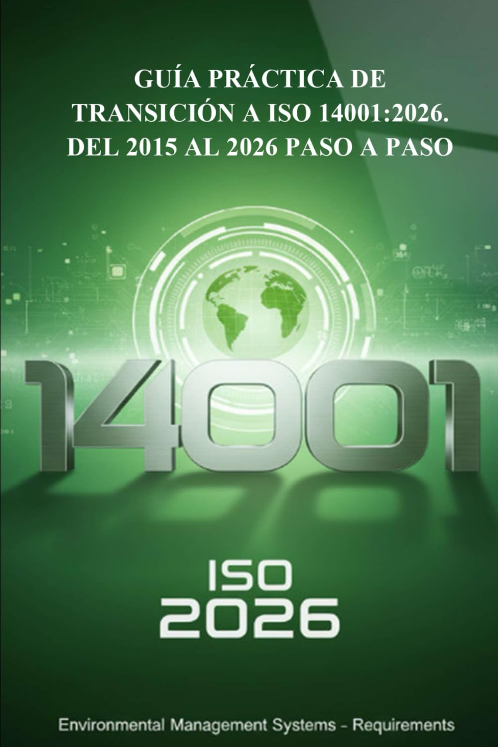 Libro: GUÍA PRÁCTICA DE TRANSICIÓN A ISO 14001:2026: DEL 2015 AL 2026 PASO A PASO